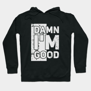 Damn I'm Good // Funny tee Hoodie